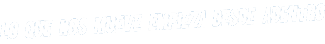 Lo que nos mueve empieza desde adentro