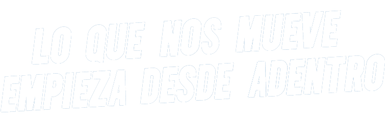 Lo que nos mueve empieza desde adentro
